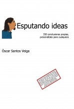 Esputando ideas: 350 conclusiones propias, prescindibles para cualquiera Esputando ideas: 350 conclusiones propias, prescindibles para cualquiera