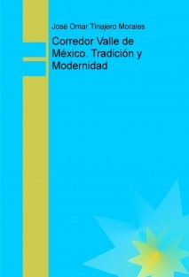 Corredor Valle de México. Tradición y Modernidad