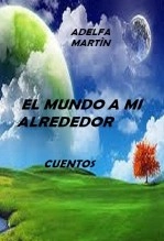 Libro EL MUNDO A MI ALREDEDOR, autor Adelfa Martìn Libro EL MUNDO A MI ALREDEDOR, autor Adelfa Martìn