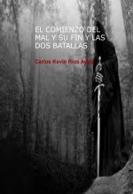 EL COMIENZO DEL MAL Y SU FIN Y LAS DOS BATALLAS EL COMIENZO DEL MAL Y SU FIN Y LAS DOS BATALLAS