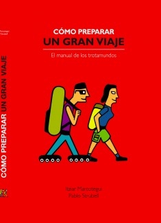 Cómo preparar un gran viaje. El manual de los trotamundos.