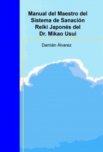 Manual del Maestro del Sistema de Sanación Reiki Japonés del Dr. Mikao Usui