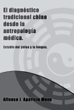 EL DIAGNÓSTICO TRADICIONAL CHINO DESDE LA ANTROPOLOGÍA MÉDICA.Breve estudio del pulso y la lengua. EL DIAGNÓSTICO TRADICIONAL CHINO DESDE LA ANTROPOLOGÍA MÉDICA.Breve estudio del pulso y la lengua.
