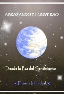 ABRAZANDO EL UNIVERSO Desde la Paz del Sentimiento