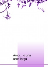 Amor... o una cosa larga Amor... o una cosa larga