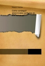 Libro Cómo conseguir abdominales perfectos en dos semanas, autor miprimerlibro Libro Cómo conseguir abdominales perfectos en dos semanas, autor miprimerlibro