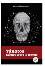 Libro Tánatos. Relatos sobre la muerte, autor VICENTE MONTEMAYOR CANTÚ Libro Tánatos. Relatos sobre la muerte, autor VICENTE MONTEMAYOR CANTÚ