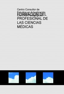 FORMACIÓN DEL PROFESIONAL DE LAS CIENCIAS MÉDICAS