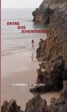Libro ENTRE DOS JUVENTUDES, autor Guadimiro Rancaño López Libro ENTRE DOS JUVENTUDES, autor Guadimiro Rancaño López