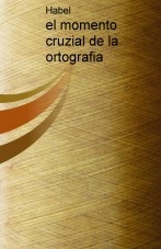 el momento cruzial de la ortografia el momento cruzial de la ortografia