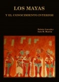 LOS MAYAS Y EL CONOCIMIENTO INTERIOR (Versión descargable) LOS MAYAS Y EL CONOCIMIENTO INTERIOR (Versión descargable)