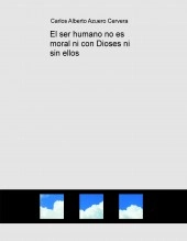 Libro El ser humano no es moral ni con Dioses ni sin ellos, autor scire777 Libro El ser humano no es moral ni con Dioses ni sin ellos, autor scire777