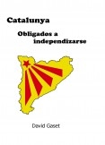 Catalunya. Obligados a independizarse