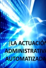 LA ACTUACIÓN ADMINISTRATIVA AUTOMATIZADA LA ACTUACIÓN ADMINISTRATIVA AUTOMATIZADA