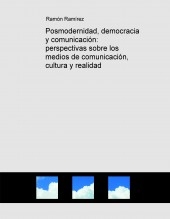 Posmodernidad, democracia y comunicación: perspectivas sobre los medios de comunicación, cultura y realidad