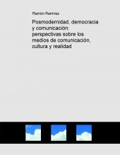 Libro Posmodernidad, democracia y comunicación: perspectivas sobre los medios de comunicación, cultura y realidad, autor Ramón Ramírez Libro Posmodernidad, democracia y comunicación: perspectivas sobre los medios de comunicación, cultura y realidad, autor Ramón Ramírez