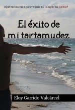 ELOY GARRIDO VALCARCEL. EL ÉXITO DE MI TARTAMUDEZ ELOY GARRIDO VALCARCEL. EL ÉXITO DE MI TARTAMUDEZ