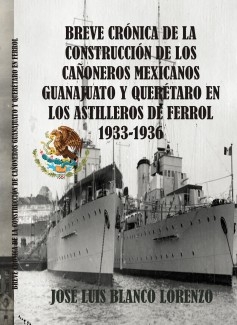 Breve Crónica de la construcción de los cañoneros mexicanos "Guanajuato" y "Querétaro" en los astilleros de Ferrol (1933-1936)