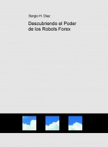Libro Descubriendo el Poder de los Robots Forex, autor sergiohdiaz Libro Descubriendo el Poder de los Robots Forex, autor sergiohdiaz
