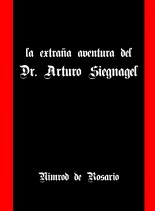 Libro La extraña aventura del Dr. Arturo Siegnagel, autor librosnimrod Libro La extraña aventura del Dr. Arturo Siegnagel, autor librosnimrod