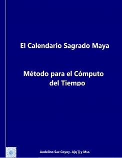 El Calendario Sagrado Maya - Método para el cálculo del tiempo