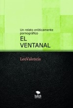 EL VENTANAL: UN RELATO ERÓTICAMENTE PORNOGRÁFICO