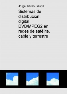 Sistemas de distribución digital DVB/MPEG2 en redes de satélite, cable y terrestre