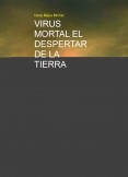 VIRUS MORTAL EL DESPERTAR DE LA TIERRA VIRUS MORTAL EL DESPERTAR DE LA TIERRA