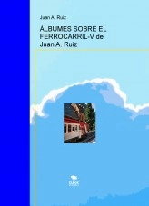 Libro ÁLBUMES SOBRE EL FERROCARRIL-V de Juan A. Ruiz, autor Juan Antonio Ruiz Martin Libro ÁLBUMES SOBRE EL FERROCARRIL-V de Juan A. Ruiz, autor Juan Antonio Ruiz Martin
