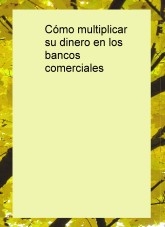 Cómo multiplicar su dinero en los bancos comerciales Cómo multiplicar su dinero en los bancos comerciales