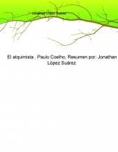 El alquimista , Paulo Coelho, Resumen por: Jonathan López Suárez El alquimista , Paulo Coelho, Resumen por: Jonathan López Suárez