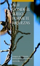 Allì donde el suelo promete riquezas Allì donde el suelo promete riquezas