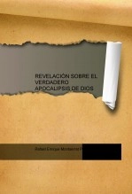 Libro REVELACIÓN SOBRE EL VERDADERO APOCALIPSIS DE DIOS, autor rafmontserrat Libro REVELACIÓN SOBRE EL VERDADERO APOCALIPSIS DE DIOS, autor rafmontserrat