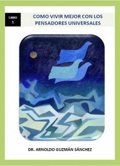 ¿Cómo vivir mejor con los pensadores universales? - Libro 1