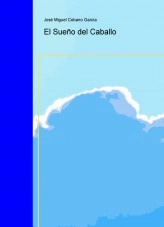 Libro El Sueño del Caballo, autor josemiguelcobano Libro El Sueño del Caballo, autor josemiguelcobano
