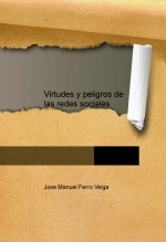 Libro Virtudes y peligros de las redes sociales, autor Jose Manuel Ferro Veiga Libro Virtudes y peligros de las redes sociales, autor Jose Manuel Ferro Veiga