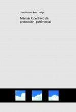 Libro Manual Operativo de protección patrimonial, autor Jose Manuel Ferro Veiga Libro Manual Operativo de protección patrimonial, autor Jose Manuel Ferro Veiga