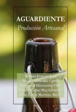 Libro AGUARDIENTE Producción Artesanal, autor ROMÁN JIMÉNEZ VERA Libro AGUARDIENTE Producción Artesanal, autor ROMÁN JIMÉNEZ VERA