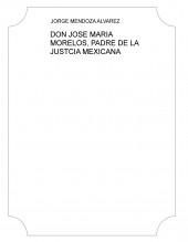 DON JOSE MARIA MORELOS, PADRE DE LA JUSTCIA MEXICANA DON JOSE MARIA MORELOS, PADRE DE LA JUSTCIA MEXICANA