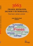 3663 FRASES, REFRANES, DICHOS Y HUMORADAS... Para hacer pensar y sonreír 3663 FRASES, REFRANES, DICHOS Y HUMORADAS... Para hacer pensar y sonreír
