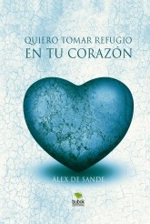 Libro Quiero tomar refugio en tu corazón, autor Álex de Sande González