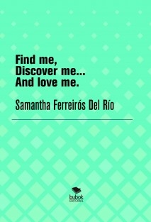 Find me, Discover me and Love me