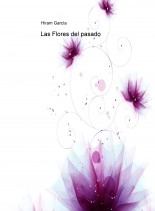 Libro Las Flores del pasado, autor Ricardo Hiram García Alvarado Libro Las Flores del pasado, autor Ricardo Hiram García Alvarado