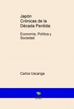 Libro Japón Crónicas de la Década Perdida: Economía, Política y Sociedad, autor Alejandro Carlos Uscanga Prieto Libro Japón Crónicas de la Década Perdida: Economía, Política y Sociedad, autor Alejandro Carlos Uscanga Prieto