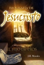 BIOGRAFÍA DE JESUCRISTO EL HIJO DE DIOS