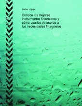 Conoce los mejores instrumentos financieros y cómo usarlos de acorde a tus necesidades financieras