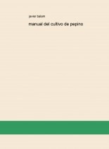 Libro manual del cultivo de pepino, autor javier eduardo balam ciau Libro manual del cultivo de pepino, autor javier eduardo balam ciau