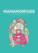Mamamorfosis. Las 200 caras de la Luna Mamamorfosis. Las 200 caras de la Luna