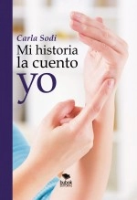 Libro Mi historia la cuento Yo., autor Carla Mendoza Sodi Libro Mi historia la cuento Yo., autor Carla Mendoza Sodi