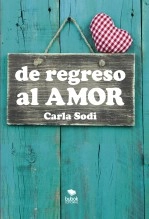 Libro De Regreso al Amor, autor Carla Mendoza Sodi Libro De Regreso al Amor, autor Carla Mendoza Sodi